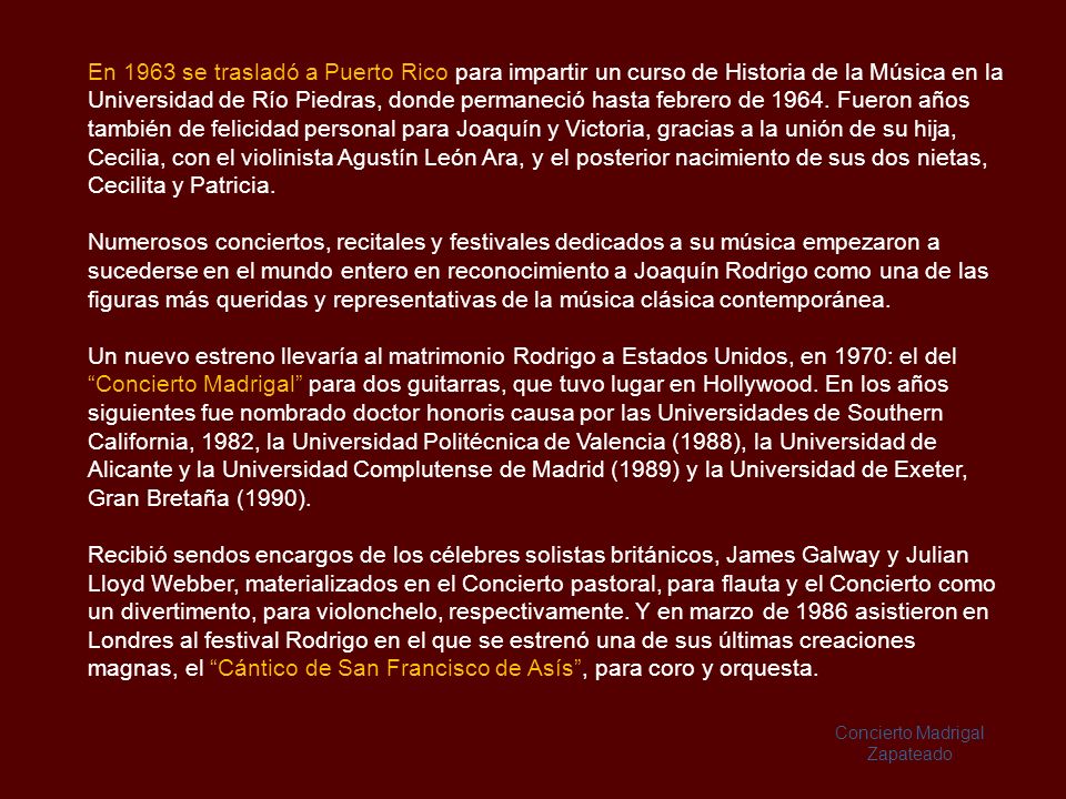 En 1963 se trasladó a Puerto Rico para impartir un curso de Historia de la Música en la Universidad de Río Piedras, donde permaneció hasta febrero de Fueron años también de felicidad personal para Joaquín y Victoria, gracias a la unión de su hija, Cecilia, con el violinista Agustín León Ara, y el posterior nacimiento de sus dos nietas, Cecilita y Patricia.