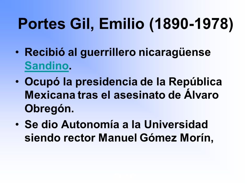 Portes Gil, Emilio ( ) Recibió al guerrillero nicaragüense Sandino.