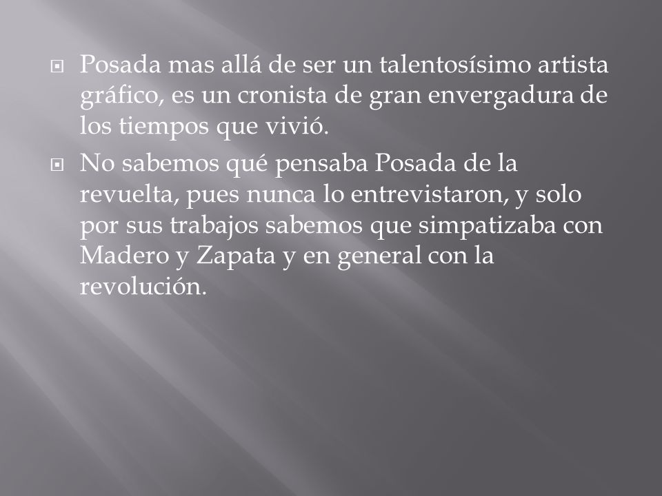 Posada mas allá de ser un talentosísimo artista gráfico, es un cronista de gran envergadura de los tiempos que vivió.