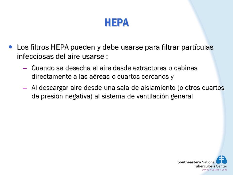 HEPA Los filtros HEPA pueden y debe usarse para filtrar partículas infecciosas del aire usarse :