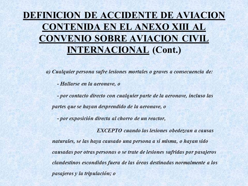 DEFINICION DE ACCIDENTE DE AVIACION CONTENIDA EN EL ANEXO XIII AL CONVENIO SOBRE AVIACION CIVIL INTERNACIONAL (Cont.)