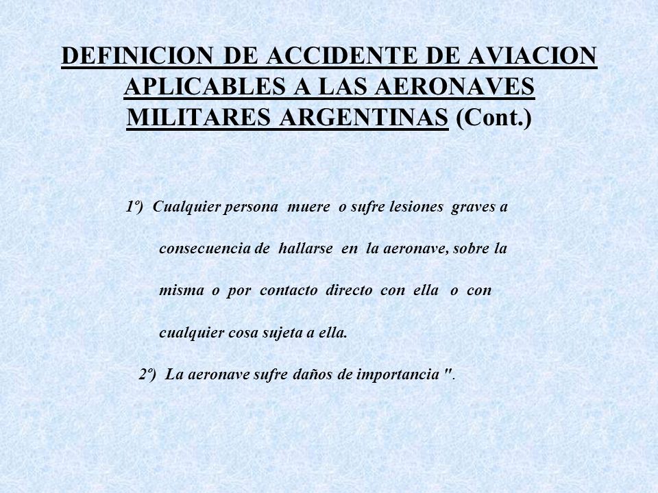 DEFINICION DE ACCIDENTE DE AVIACION APLICABLES A LAS AERONAVES MILITARES ARGENTINAS (Cont.)