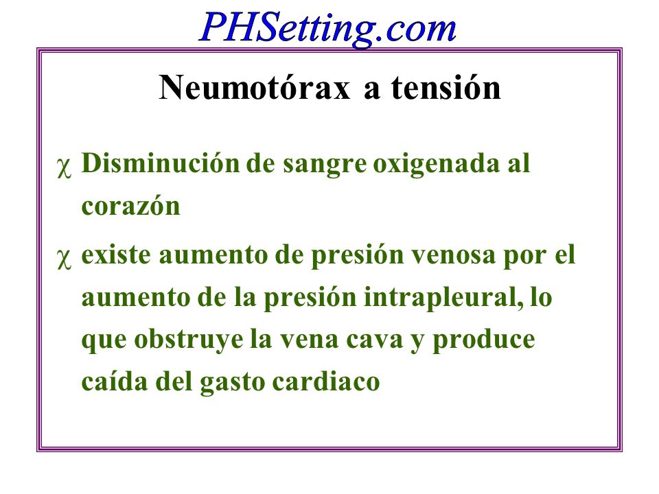 Neumotórax a tensión Disminución de sangre oxigenada al corazón