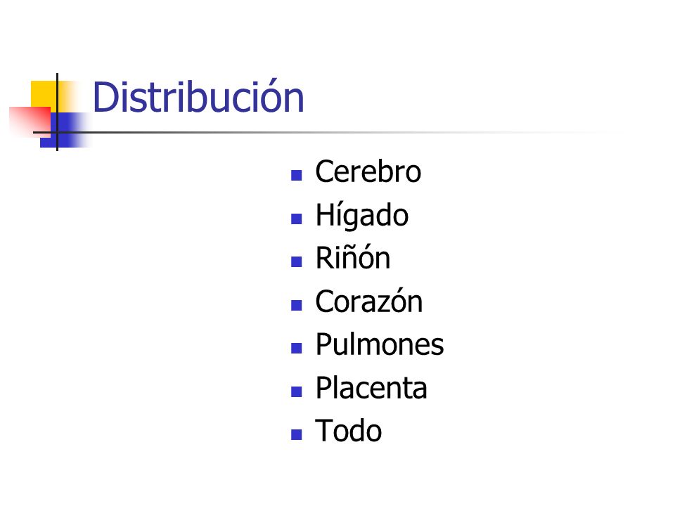 Distribución Cerebro Hígado Riñón Corazón Pulmones Placenta Todo