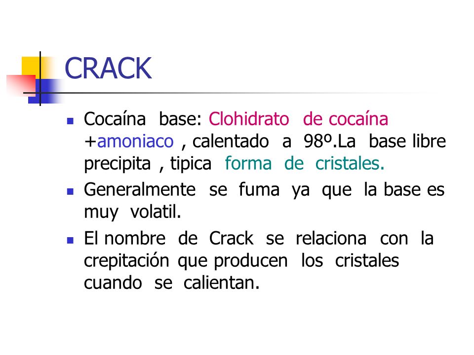CRACK Cocaína base: Clohidrato de cocaína +amoniaco , calentado a 98º.La base libre precipita , tipica forma de cristales.
