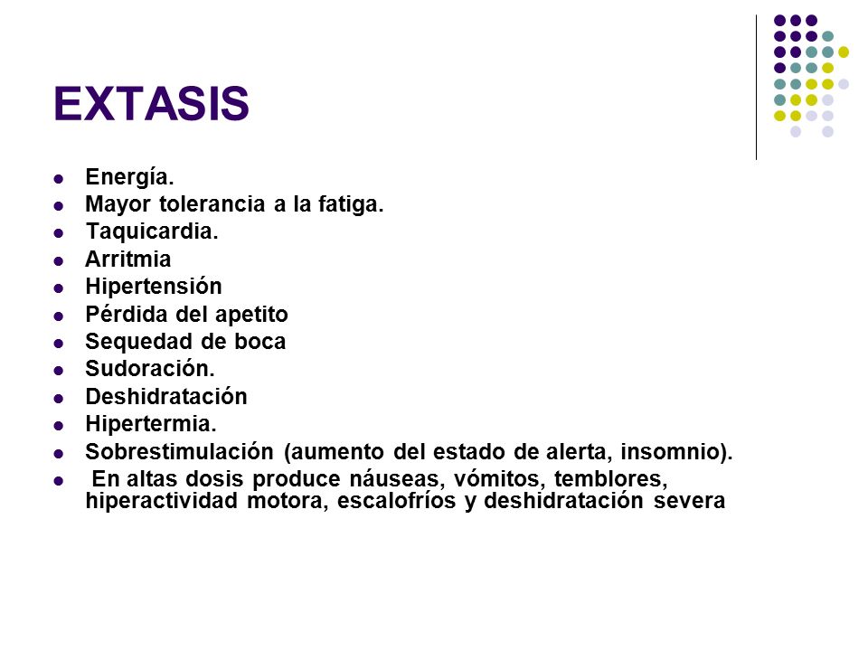 EXTASIS Energía. Mayor tolerancia a la fatiga. Taquicardia. Arritmia