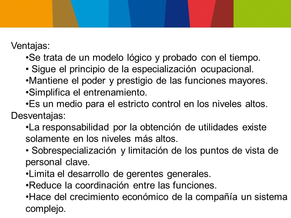 Ventajas: Se trata de un modelo lógico y probado con el tiempo. • Sigue el principio de la especialización ocupacional.