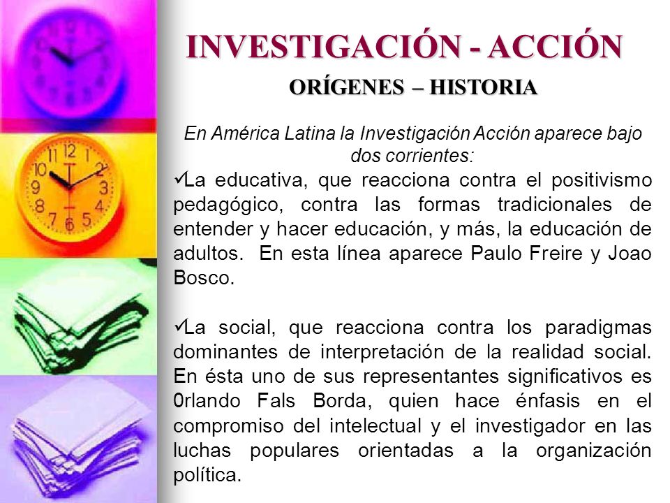 En América Latina la Investigación Acción aparece bajo dos corrientes: