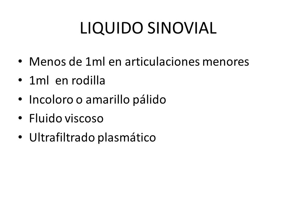 LIQUIDO SINOVIAL Menos de 1ml en articulaciones menores 1ml en rodilla