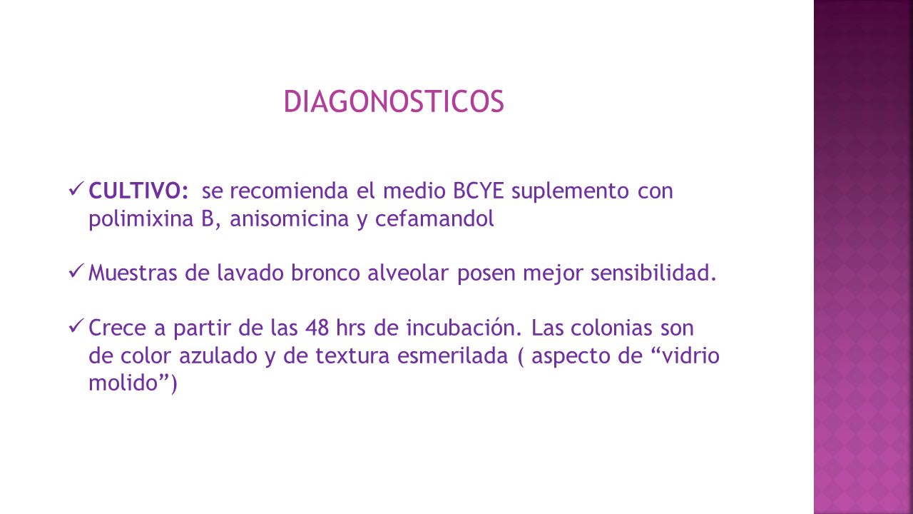 DIAGONOSTICOS CULTIVO: se recomienda el medio BCYE suplemento con polimixina B, anisomicina y cefamandol.