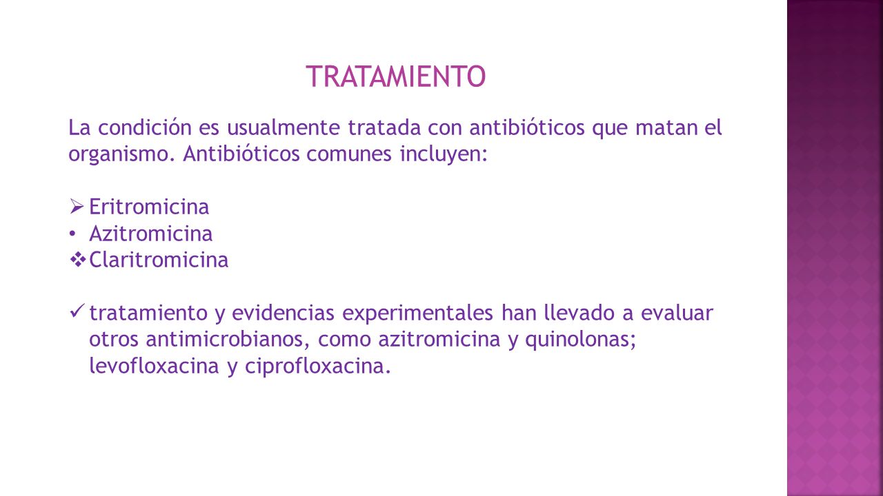 TRATAMIENTO La condición es usualmente tratada con antibióticos que matan el organismo. Antibióticos comunes incluyen: