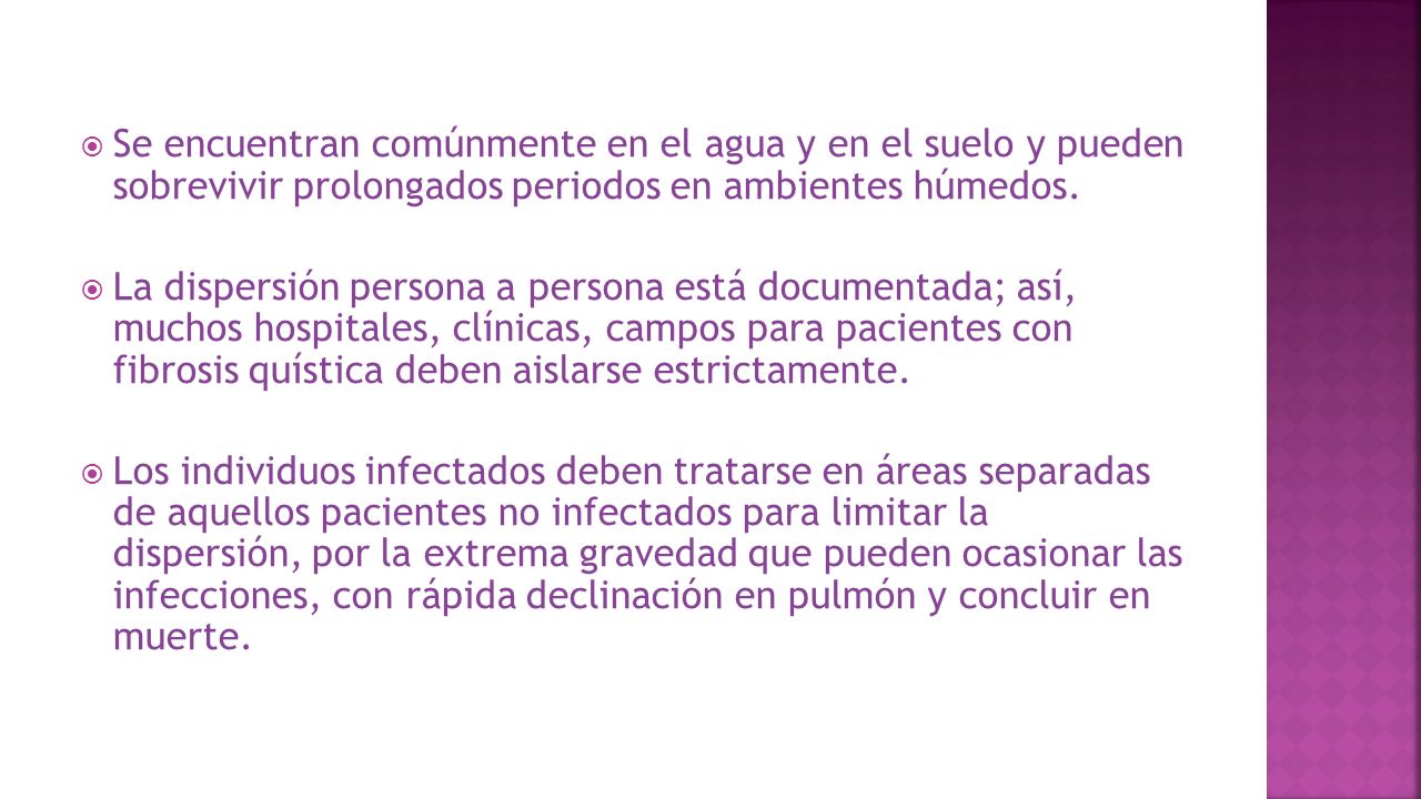 Se encuentran comúnmente en el agua y en el suelo y pueden sobrevivir prolongados periodos en ambientes húmedos.