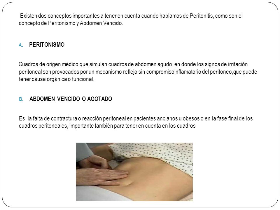 Existen dos conceptos importantes a tener en cuenta cuando hablamos de Peritonitis, como son el concepto de Peritonismo y Abdomen Vencido.