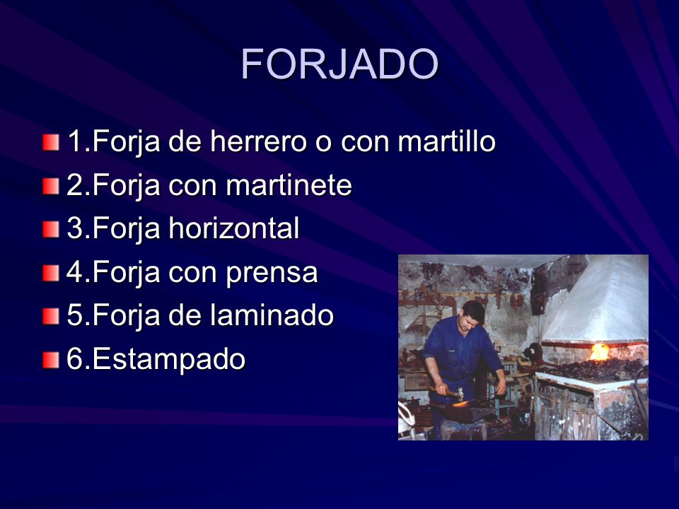 FORJADO 1.Forja de herrero o con martillo 2.Forja con martinete