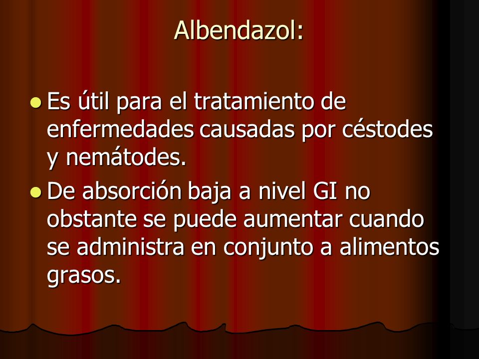 Albendazol: Es útil para el tratamiento de enfermedades causadas por céstodes y nemátodes.