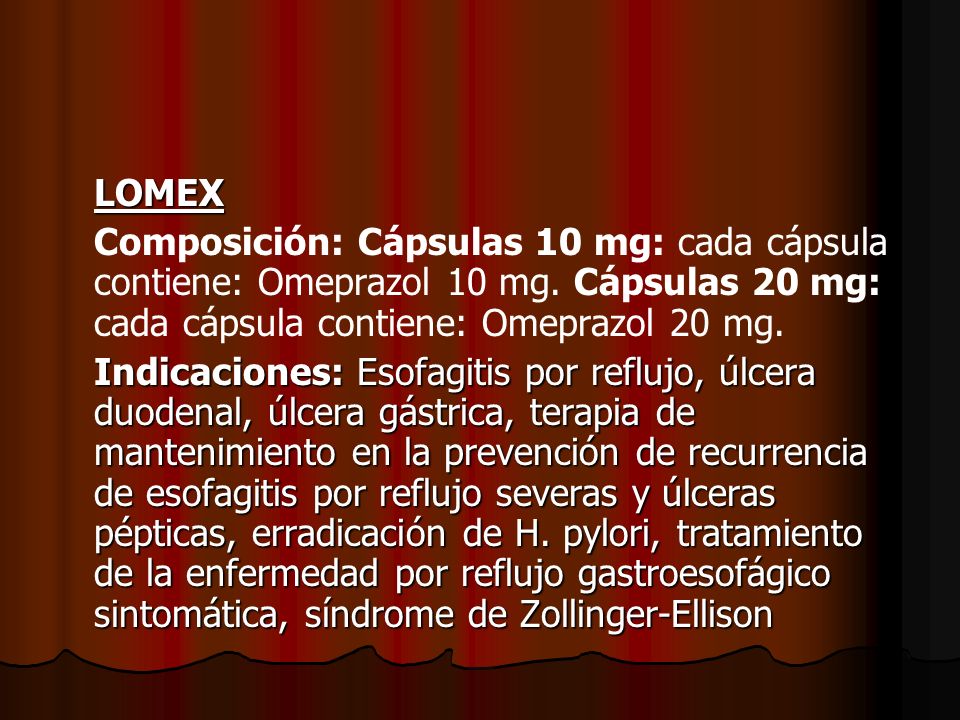 LOMEX Composición: Cápsulas 10 mg: cada cápsula contiene: Omeprazol 10 mg. Cápsulas 20 mg: cada cápsula contiene: Omeprazol 20 mg.
