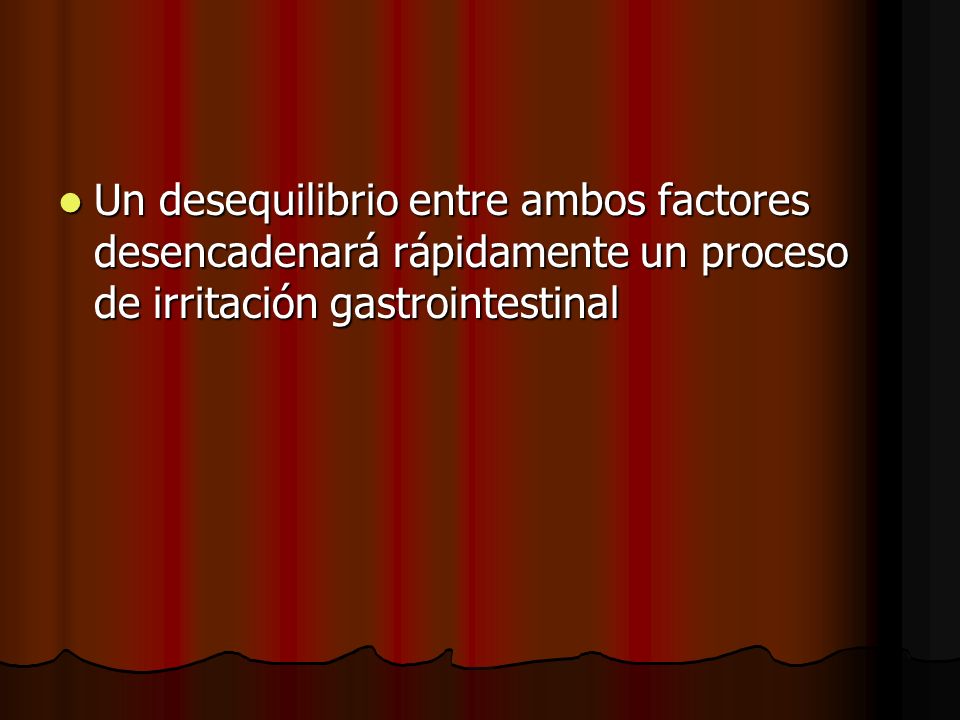 Un desequilibrio entre ambos factores desencadenará rápidamente un proceso de irritación gastrointestinal