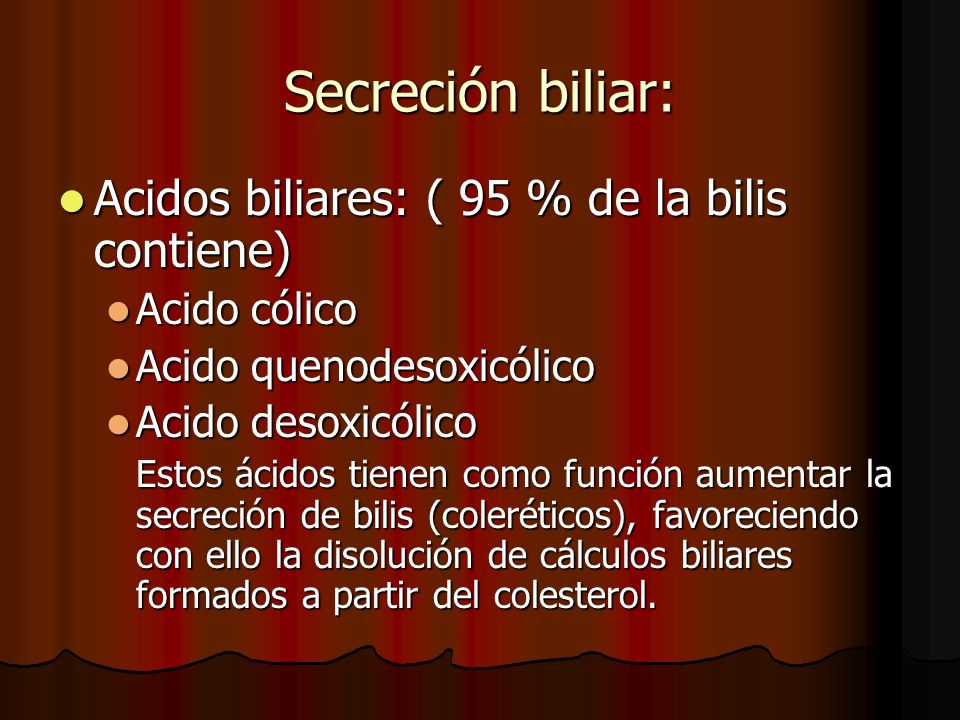 Secreción biliar: Acidos biliares: ( 95 % de la bilis contiene)