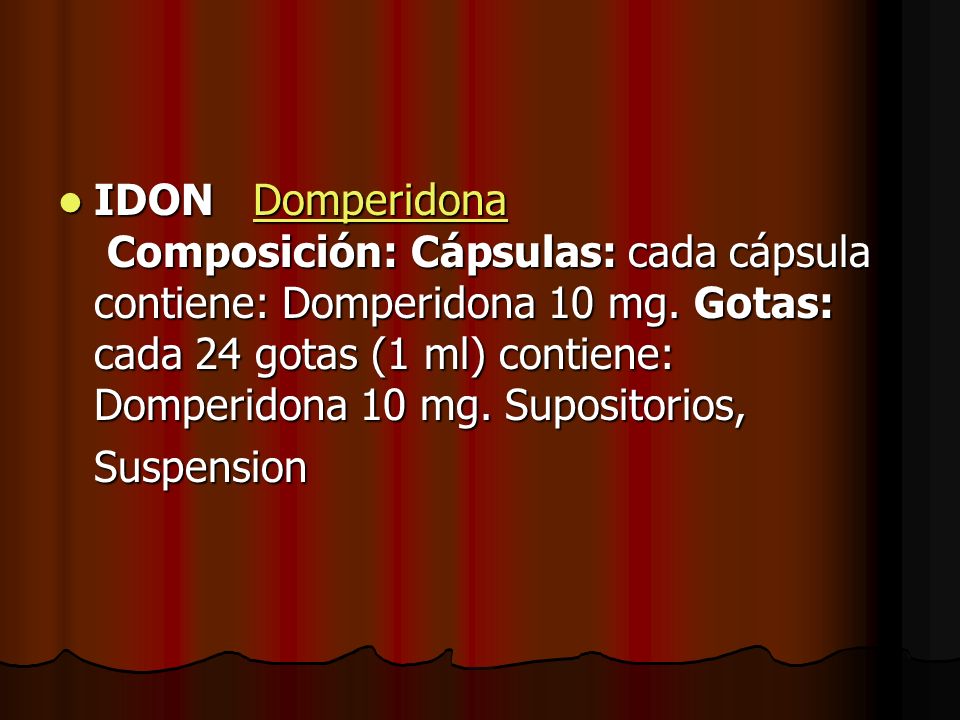 IDON Domperidona Composición: Cápsulas: cada cápsula contiene: Domperidona 10 mg. Gotas: cada 24 gotas (1 ml) contiene: Domperidona 10 mg. Supositorios,