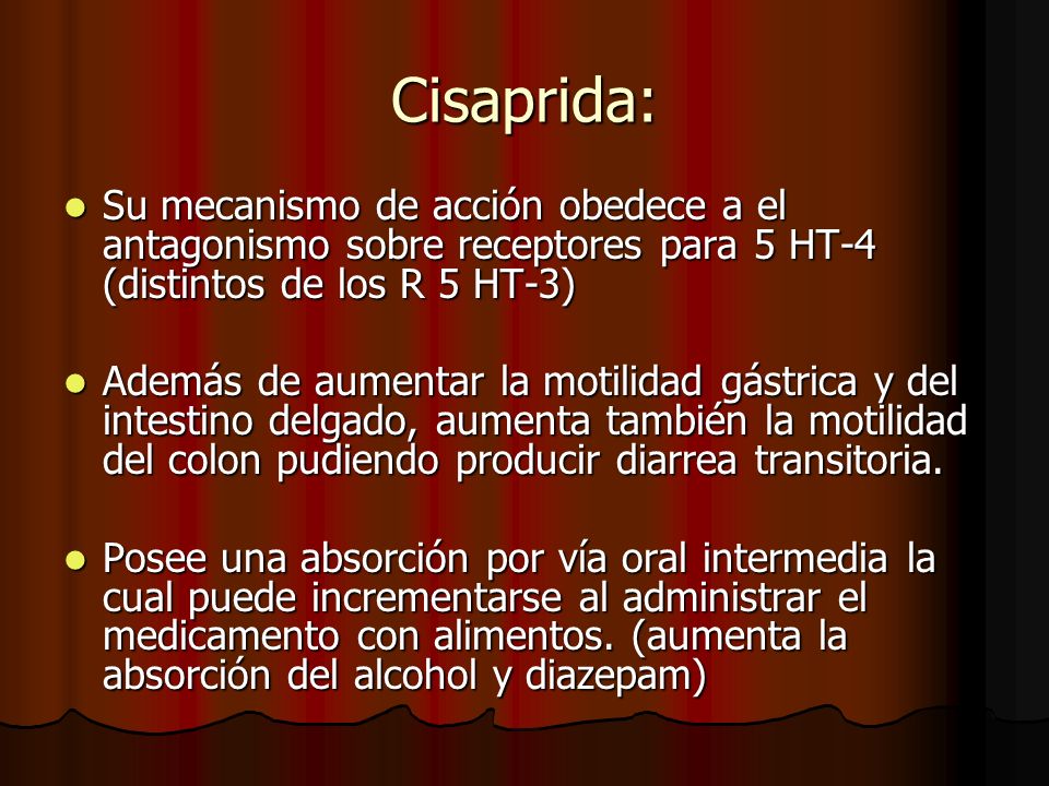 Cisaprida: Su mecanismo de acción obedece a el antagonismo sobre receptores para 5 HT-4 (distintos de los R 5 HT-3)