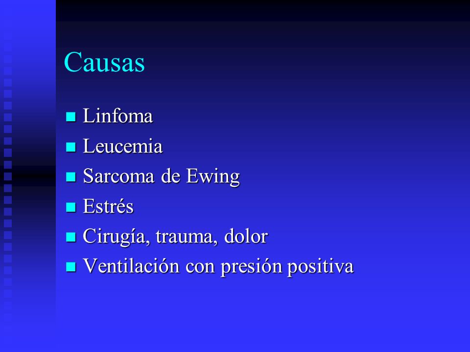 Causas Linfoma Leucemia Sarcoma de Ewing Estrés Cirugía, trauma, dolor