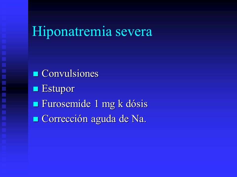 Hiponatremia severa Convulsiones Estupor Furosemide 1 mg k dósis