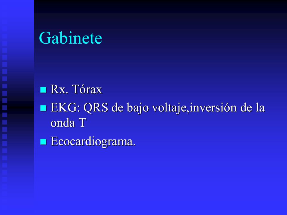 Gabinete Rx. Tórax EKG: QRS de bajo voltaje,inversión de la onda T