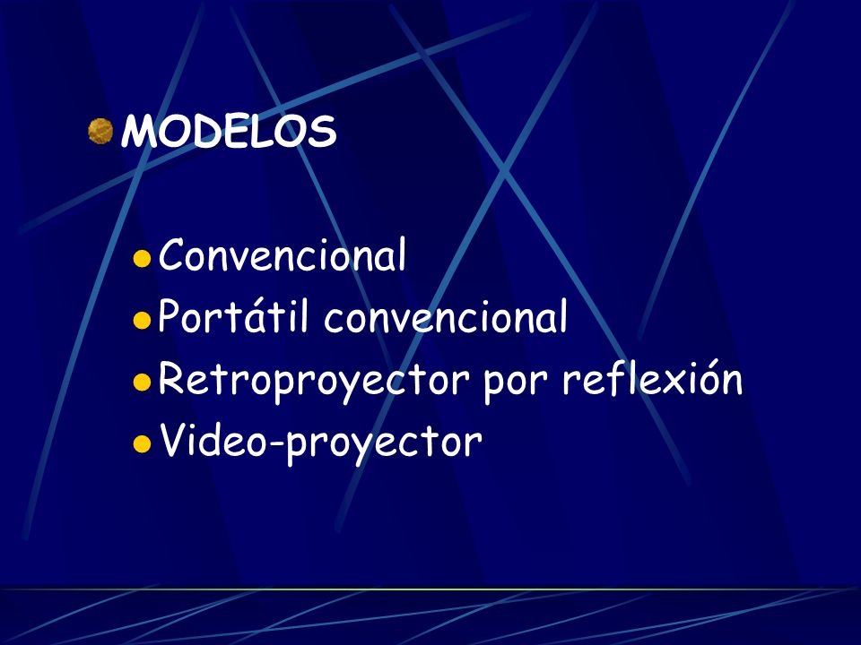 MODELOS Convencional Portátil convencional Retroproyector por reflexión Video-proyector