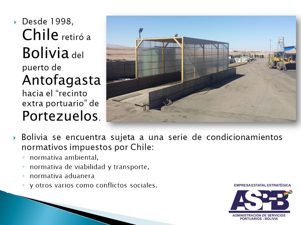 Desde 1998, Chile retiró a Bolivia del puerto de Antofagasta hacia el recinto extra portuario de Portezuelos.