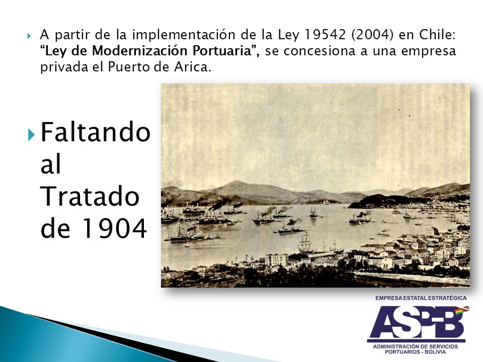 A partir de la implementación de la Ley (2004) en Chile: Ley de Modernización Portuaria , se concesiona a una empresa privada el Puerto de Arica.