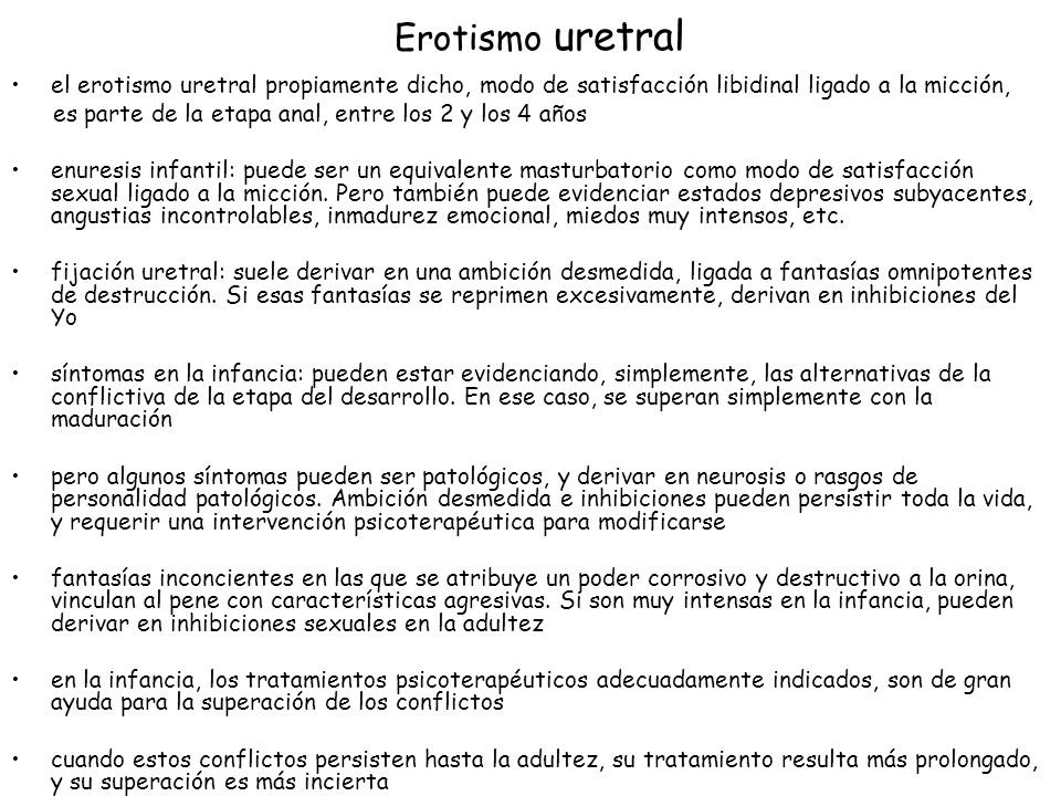 Erotismo uretral el erotismo uretral propiamente dicho, modo de satisfacción libidinal ligado a la micción,