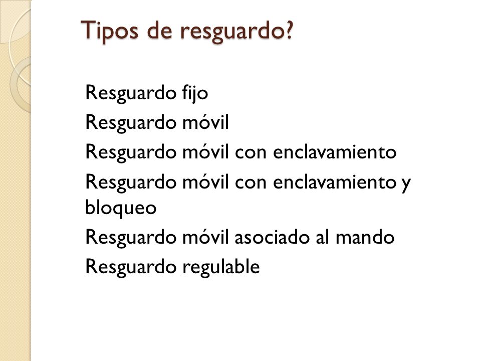 Tipos de resguardo Resguardo fijo Resguardo móvil