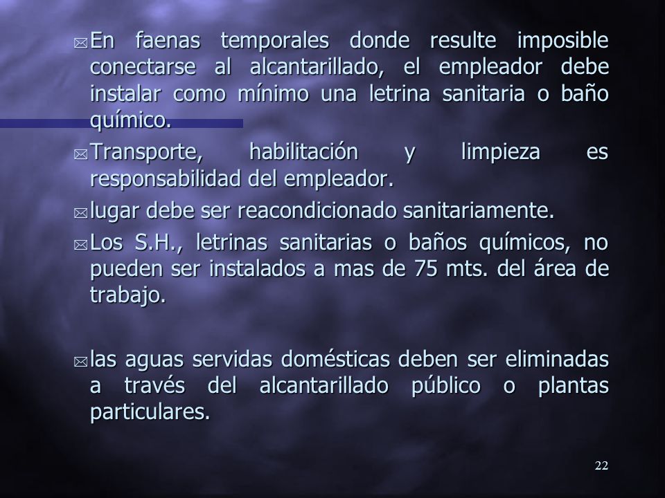 En faenas temporales donde resulte imposible conectarse al alcantarillado, el empleador debe instalar como mínimo una letrina sanitaria o baño químico.