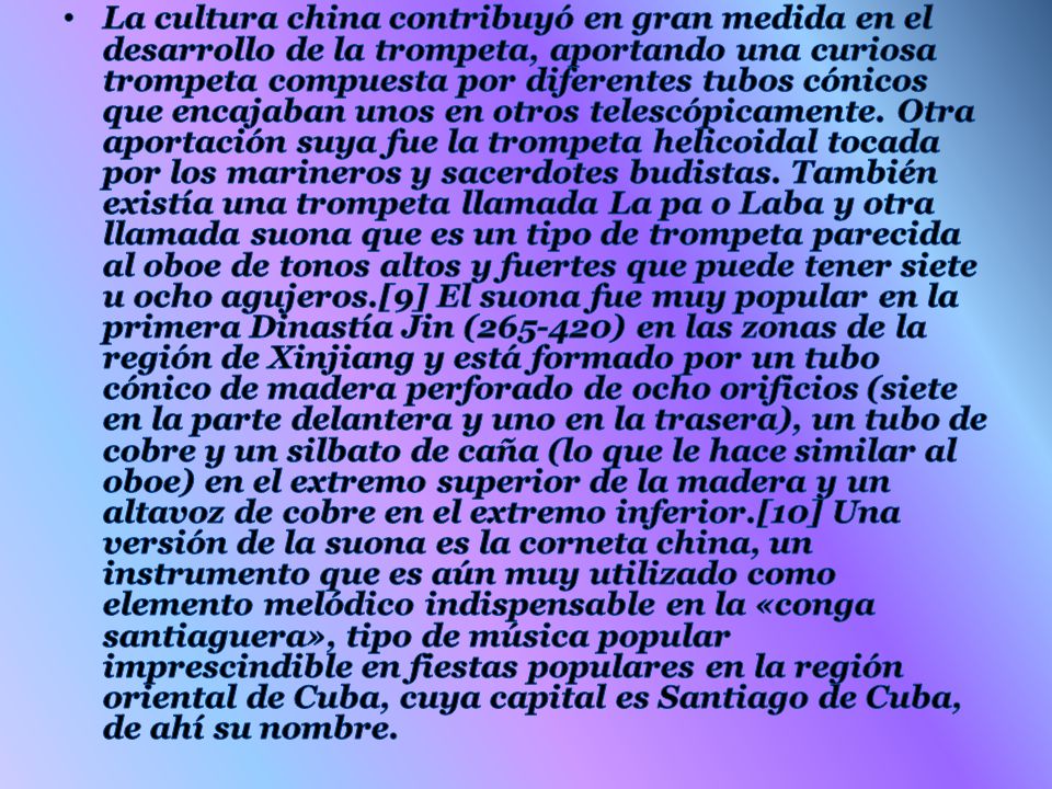 La cultura china contribuyó en gran medida en el desarrollo de la trompeta, aportando una curiosa trompeta compuesta por diferentes tubos cónicos que encajaban unos en otros telescópicamente.