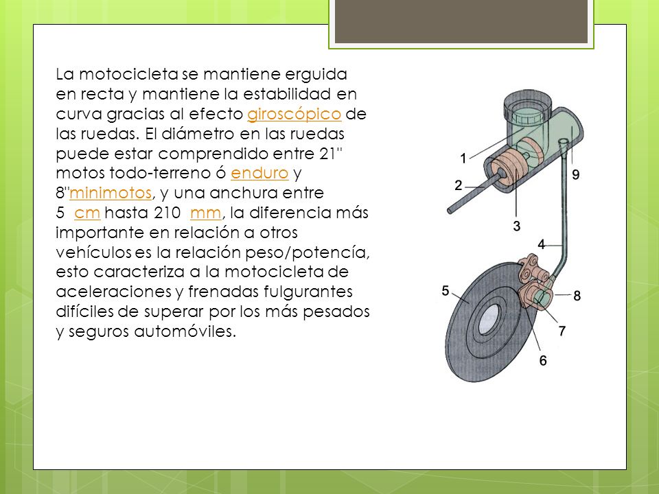 La motocicleta se mantiene erguida en recta y mantiene la estabilidad en curva gracias al efecto giroscópico de las ruedas.