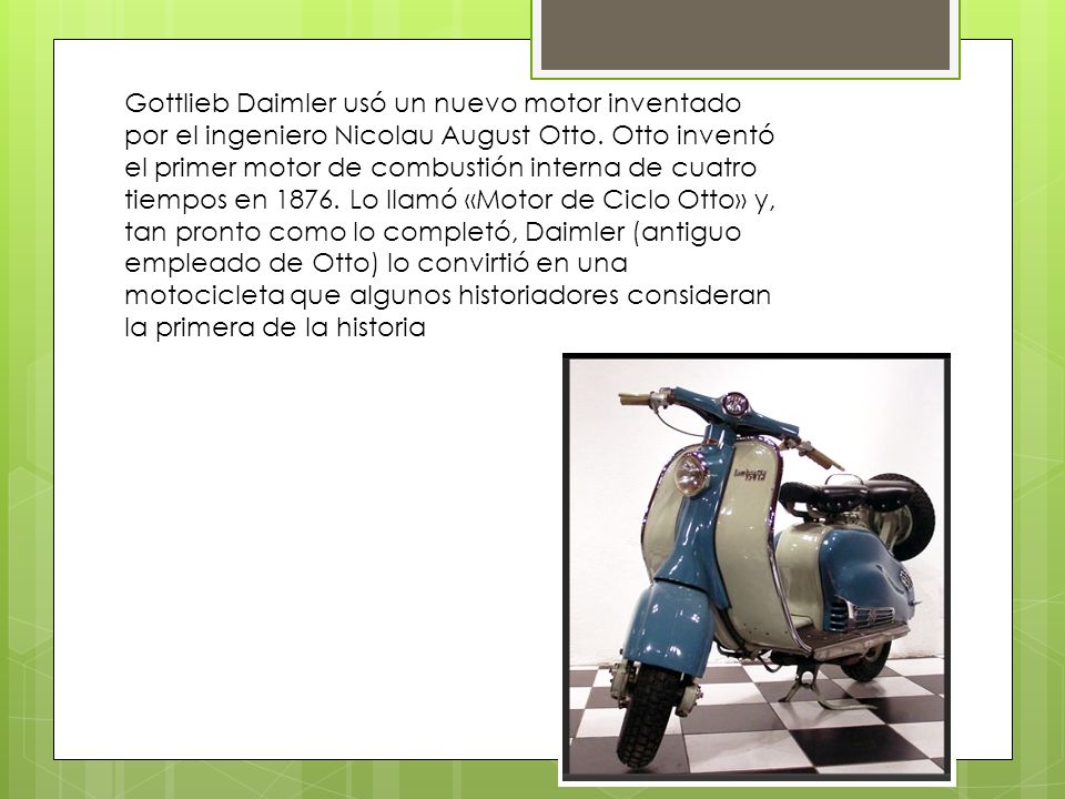Gottlieb Daimler usó un nuevo motor inventado por el ingeniero Nicolau August Otto.