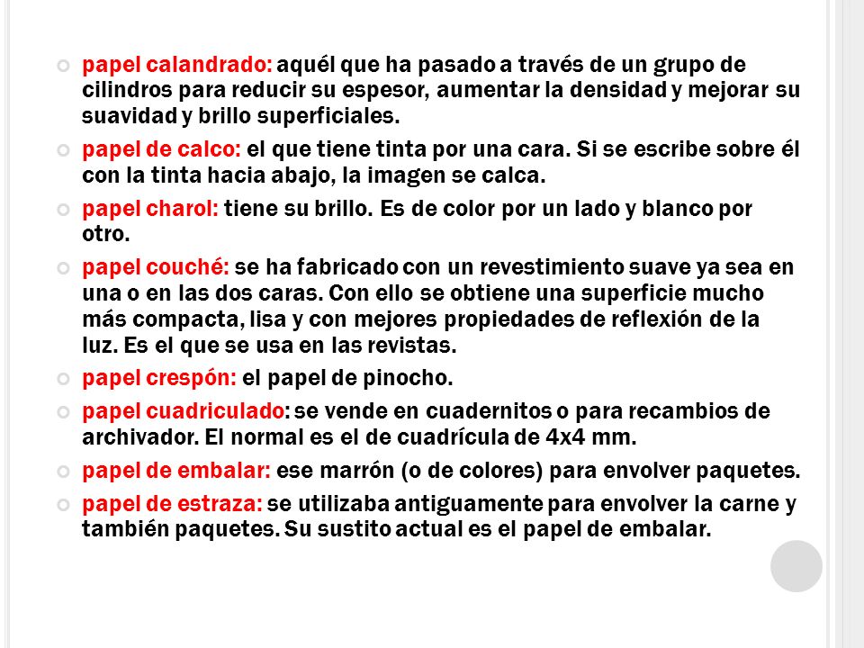 papel calandrado: aquél que ha pasado a través de un grupo de cilindros para reducir su espesor, aumentar la densidad y mejorar su suavidad y brillo superficiales.