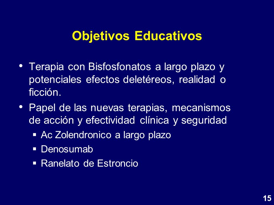 Objetivos Educativos Terapia con Bisfosfonatos a largo plazo y potenciales efectos deletéreos, realidad o ficción.