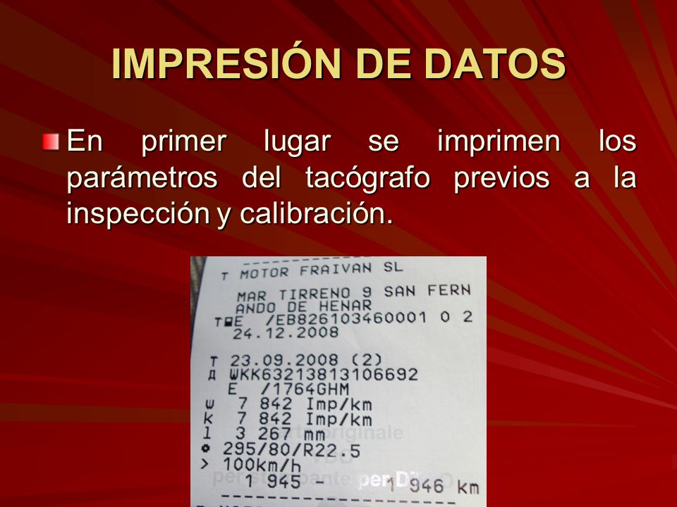 IMPRESIÓN DE DATOS En primer lugar se imprimen los parámetros del tacógrafo previos a la inspección y calibración.
