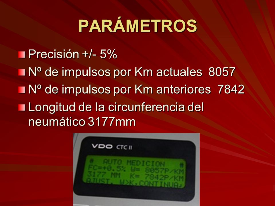 PARÁMETROS Precisión +/- 5% Nº de impulsos por Km actuales 8057