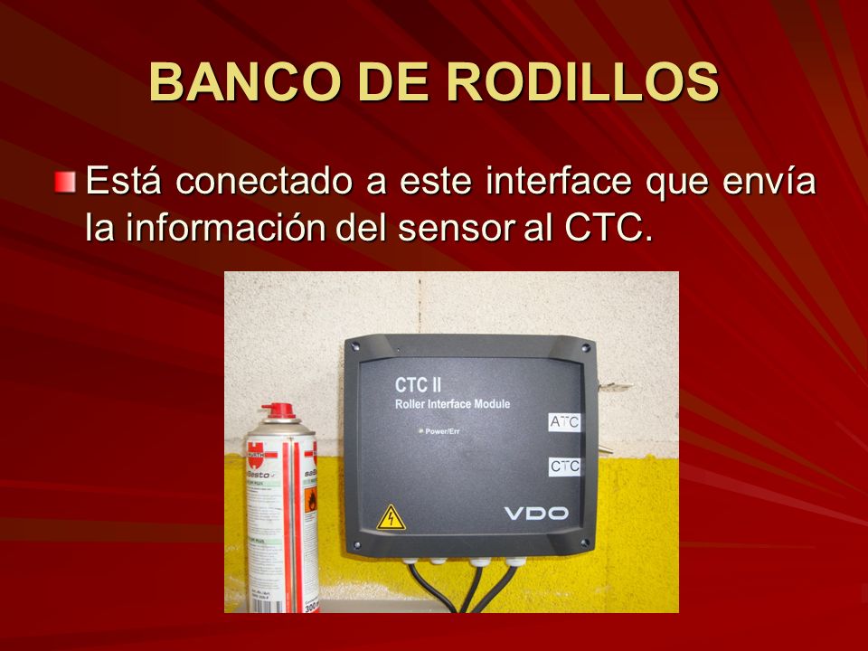 BANCO DE RODILLOS Está conectado a este interface que envía la información del sensor al CTC.
