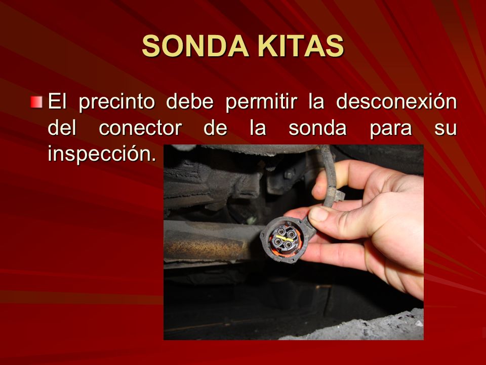 SONDA KITAS El precinto debe permitir la desconexión del conector de la sonda para su inspección.