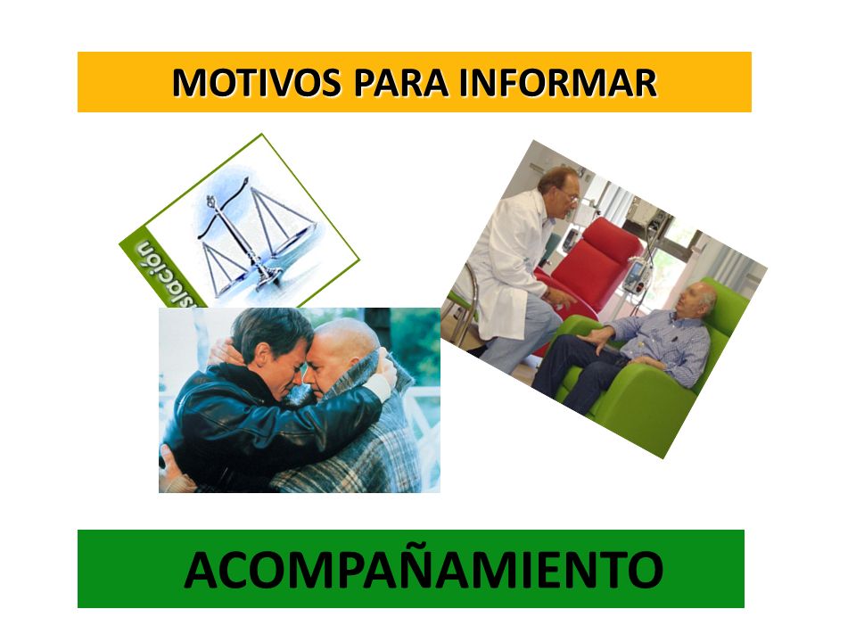 ACOMPAÑAMIENTO MOTIVOS PARA INFORMAR Por qué es mejor informar: