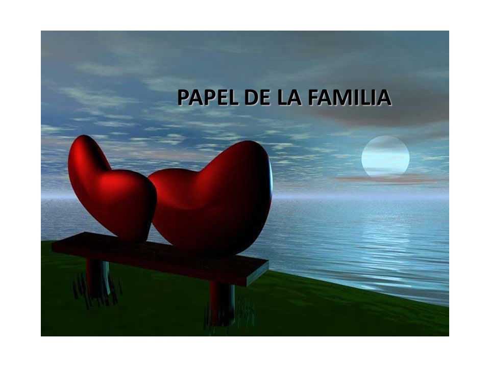 PAPEL DE LA FAMILIA La familia es el principal soporte emocional y físico del paciente.