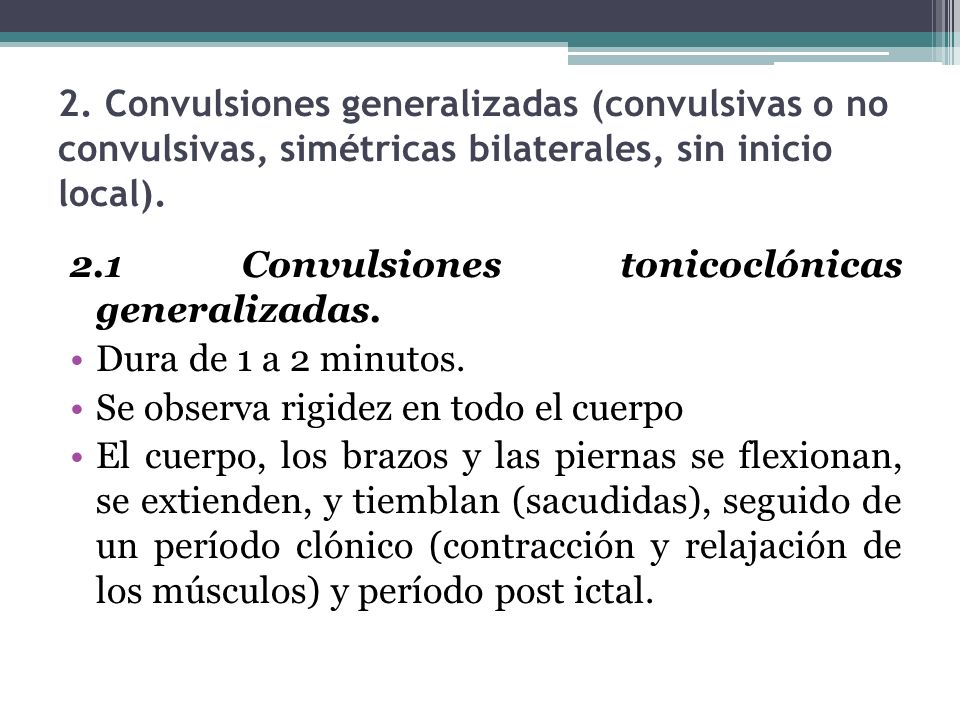 2. Convulsiones generalizadas (convulsivas o no convulsivas, simétricas bilaterales, sin inicio local).