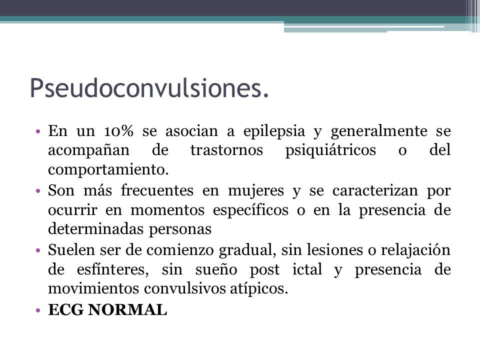 Pseudoconvulsiones. En un 10% se asocian a epilepsia y generalmente se acompañan de trastornos psiquiátricos o del comportamiento.