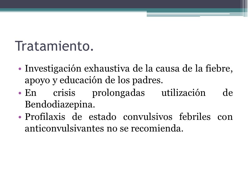 Tratamiento. Investigación exhaustiva de la causa de la fiebre, apoyo y educación de los padres.