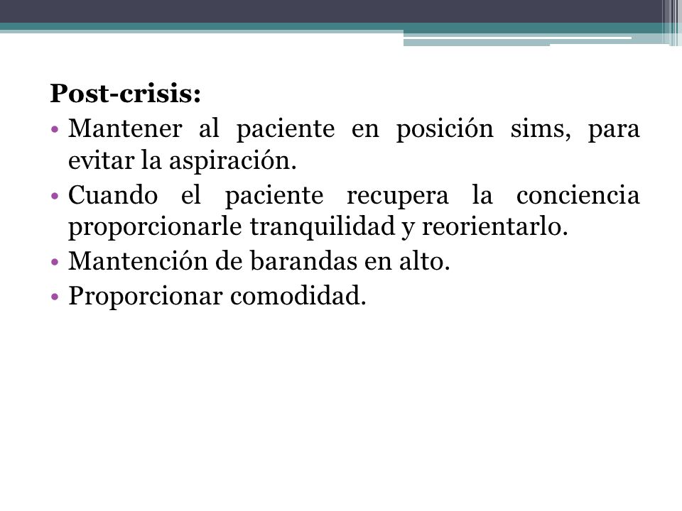 Post-crisis: Mantener al paciente en posición sims, para evitar la aspiración.
