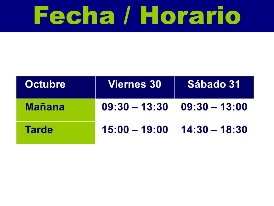 Fecha / Horario Octubre Viernes 30 Sábado 31 Mañana 09:30 – 13:30