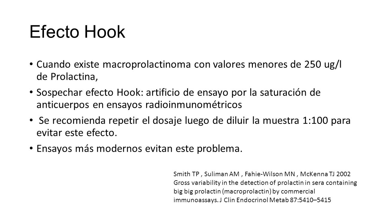 Efecto Hook Cuando existe macroprolactinoma con valores menores de 250 ug/l de Prolactina,